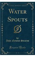 Water Spouts (Classic Reprint)