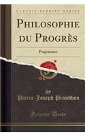 Philosophie Du Progrï¿½s: Programme (Classic Reprint): Programme (Classic Reprint)