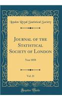 Journal of the Statistical Society of London, Vol. 21: Year 1858 (Classic Reprint)