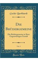 Die Brüdergemeine, Vol. 2: Die Brüdergemeine in Ihrer Gegenwärtigen Gestalt (Classic Reprint)