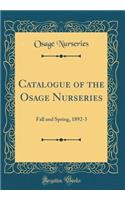 Catalogue of the Osage Nurseries: Fall and Spring, 1892-3 (Classic Reprint)