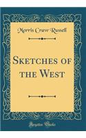 Sketches of the West (Classic Reprint)