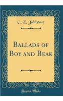 Ballads of Boy and Beak (Classic Reprint)