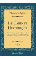 Le Cabinet Historique, Vol. 18: Revue Mensuelle; Contenant, Avec Un Texte Et Des Pieces InÃ©dites, IntÃ©ressantes Ou Peu Connues Le Catalogue GÃ©nÃ©ral Des Manuscrits, Que Renferment Les BibliothÃ¨ques Publiques de Paris; Premiere Partie, Documents