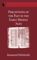 Perceptions of the Past in the Early Middle Ages: (The Conway Lectures in Medieval Studies)