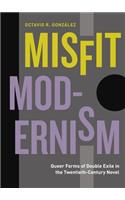 Misfit Modernism: Queer Forms of Double Exile in the Twentieth-Century Novel