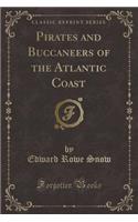 Pirates and Buccaneers of the Atlantic Coast (Classic Reprint)