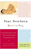 Your Newborn Head to Toe: Everything You Want to Know about Your Baby's Health Through the First Year