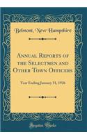 Annual Reports of the Selectmen and Other Town Officers: Year Ending January 31, 1926 (Classic Reprint)