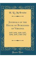 Journals of the House of Burgesses of Virginia: 1695-1696, 1696-1697, 1698, 1699, 1700-1702 (Classic Reprint)
