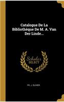 Catalogue De La Bibliothèque De M. A. Van Der Linde...