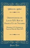 Ordonnances de Louis XIV. Roy de France Et de Navarre: Données À S. Germain en Laye au Mois de Mars 1673 (Classic Reprint)
