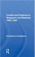 Conflict And Violence In Singapore And Malaysia, 1945-1983