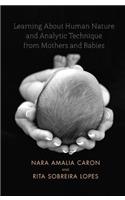 Learning About Human Nature and Analytic Technique from Mothers and Babies