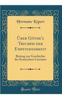 Ã?ber GÃ¶the's Triumph Der Empfindsamkeit: Beitrag Zur Geschichte Der Komischen Literatur (Classic Reprint): Beitrag Zur Geschichte Der Komischen Literatur (Classic Reprint)