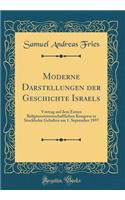 Moderne Darstellungen Der Geschichte Israels: Vortrag Auf Dem Ersten Religionswissenschaftlichen Kongress in Stockholm Gehalten Am 1. September 1897 (Classic Reprint)