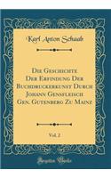 Die Geschichte Der Erfindung Der Buchdruckerkunst Durch Johann Gensfleisch Gen. Gutenberg Zu Mainz, Vol. 2 (Classic Reprint)