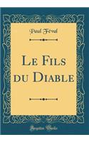 Le Fils du Diable (Classic Reprint)