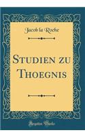 Studien zu Thoegnis (Classic Reprint)