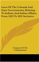 Laws Of The Colonial And State Governments, Relating To Indians And Indian Affairs, From 1633 To 1831 Inclusive