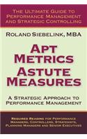 Apt Metrics, Astute Measures. A Strategic Approach to Performance Management.