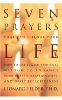 Seven Prayers That Can Change Your Life: How to Use Jewish Spiritual Wisdom to Enhance Your Health, Relationships, and Daily Effectiveness