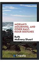 Moriah's Mourning, and Other Half-Hour Sketches