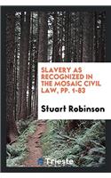 Slavery as Recognized in the Mosaic Civil Law, pp. 1-83