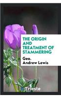 The Origin and Treatment of Stammering