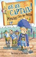 Pirates to the Rescue: Aye-Aye Captain! Pirates Can Be Polite: (Pirates to the Rescue)