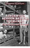 Auschwitz, Bergen-Belsen, Treblinka