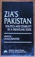 Zia's Pakistan: Politics and Stability in a Frontline State