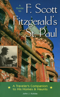 Guide to F. Scott Fitzgerald's St Paul: A Traveler's Companion to His Homes and Haunts(English)