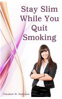Stay Slim While You Quit Smoking