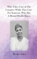 Who Takes Care of The Caregiver While They Care For Someone Who Has A Mental Health Illness