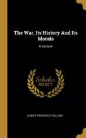 War, Its History And Its Morals