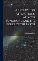 Treatise on Attractions, Laplace's Functions, and the Figure of the Earth