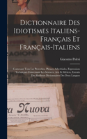Dictionnaire Des Idiotismes Italiens-Français Et Français-Italiens: Contenant Tous Les Proverbes, Phrases Adverbiales, Expressions Techniques Concernant Les Sciences, Arts Et Métiers, Extraits Des Meilleurs Dictionna