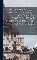 Dictionnaire wallon-français, dans lequel on trouve la correction de nos idiotismes vicieux, et de nos wallonismes; Tome 2