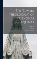 Summa Theologica of St. Thomas Aquinas; Volume 19