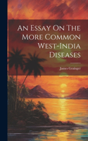 Essay On The More Common West-india Diseases