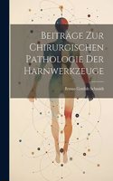 Beiträge zur chirurgischen Pathologie der Harnwerkzeuge