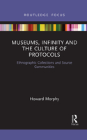 Museums, Infinity and the Culture of Protocols: Ethnographic Collections and Source Communities