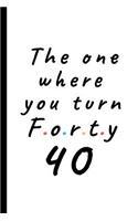 The one where you turn forty - 40