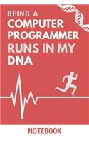 Being a Computer Programmer Runs In My DNA Notebook: Funny Computer Programmer DNA Quote Notebook / Journal / Planner / Career / Co-Worker / Job Gift with 110 Blank Lined Pages (6 x 9 inches in size)