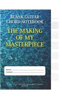 The Making Of My Masterpiece - Blank Guitar Chord Notebook: 100-page 8.5 x 11 Blank Guitar Tablature Book For Musicians (Volume 50)(50 Blank Guitar Tab Notebook)