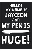 Hello! My Name Is JAYCEON And My Pen Is Huge!: Blank Name Personalized & Customized Dirty Penis Joke Pun Notebook Journal for Men, Dotted. Men Writing Accessories Item for Proud Male Persons With