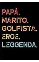 Papà. Marito. Golfista. Eroe. Leggenda.