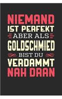 Niemand Ist Perfekt Aber ALS Goldschmied Bist Du Verdammt Nah Dran