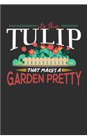 Its The Tulip That Makes A Garden Pretty: 100 page Daily journal 6 x 9 for someone who posses superior plant-handling skill perfect gardening gifts to jot down ideas and notes